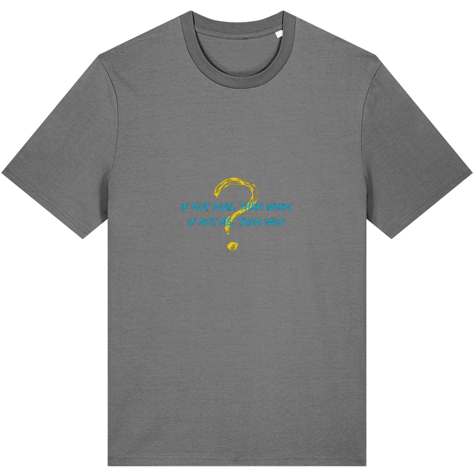 Organic Cotton If Not Now Then When If Not Me Then Who - Unisex Tee