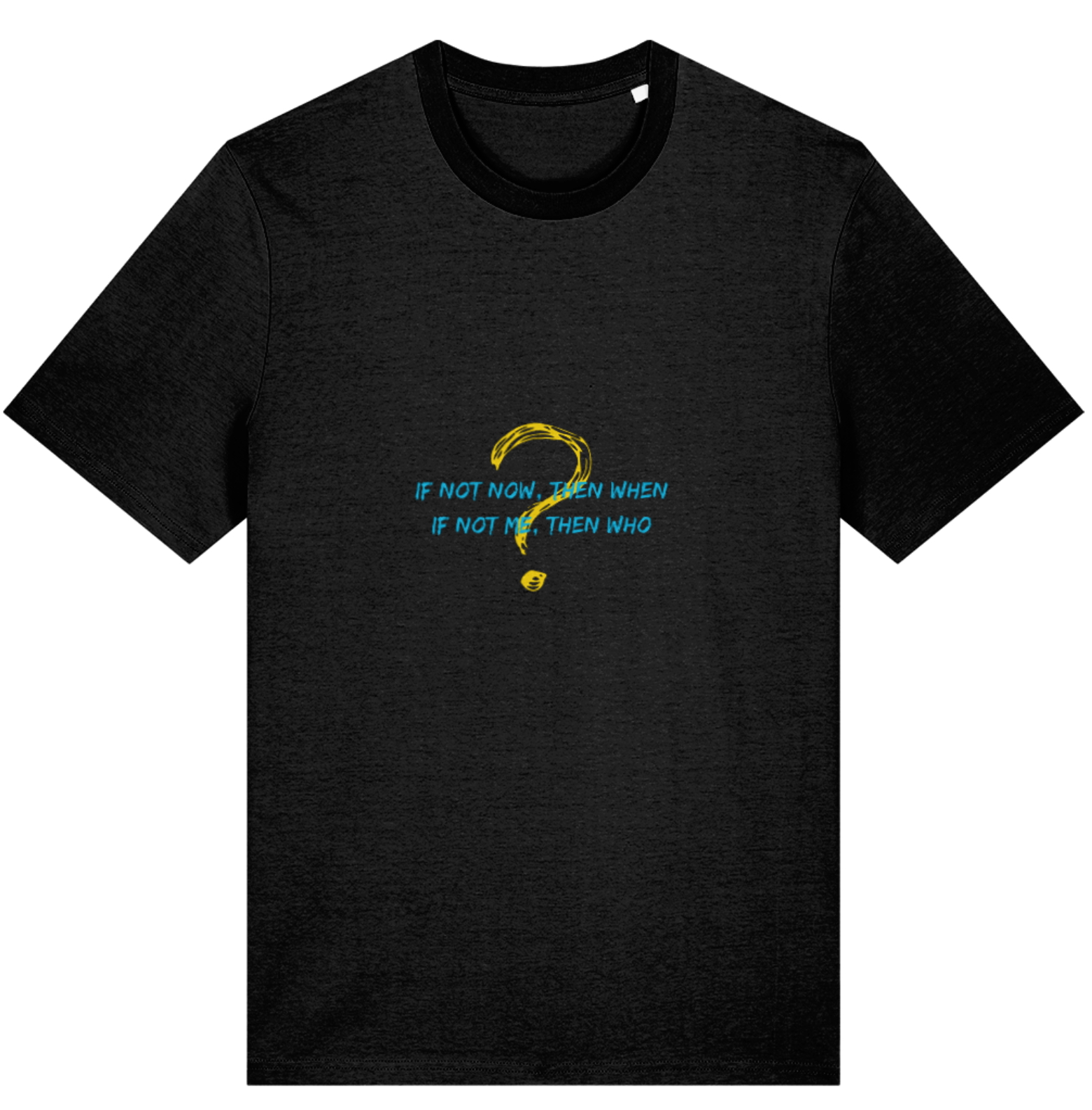 Organic Cotton If Not Now Then When If Not Me Then Who - Unisex Tee