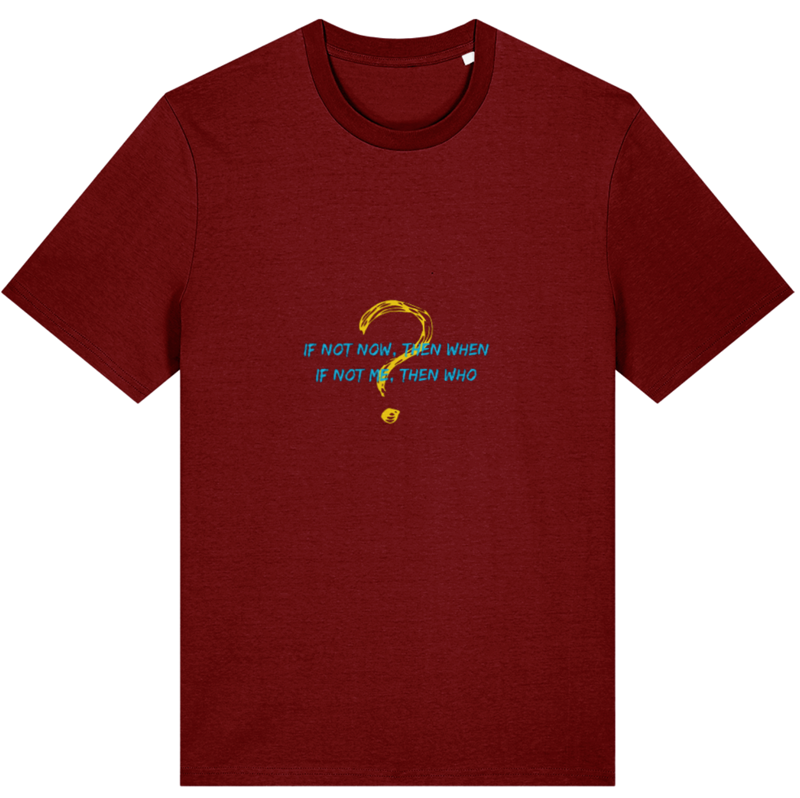 Organic Cotton If Not Now Then When If Not Me Then Who - Unisex Tee