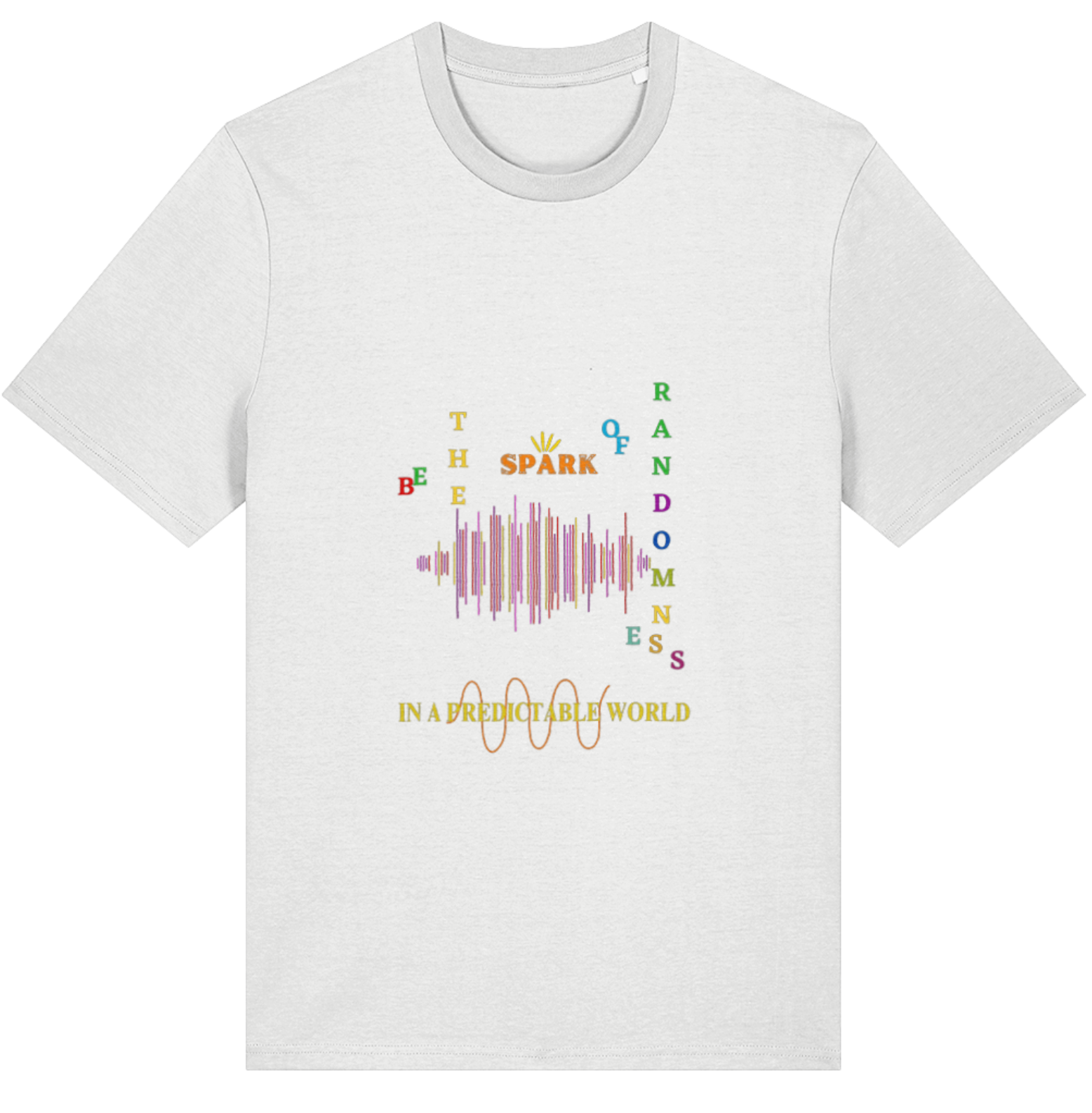 Organic Cotton Be The Spark Of Randomness In An Unpredictable World - Unisex Tee