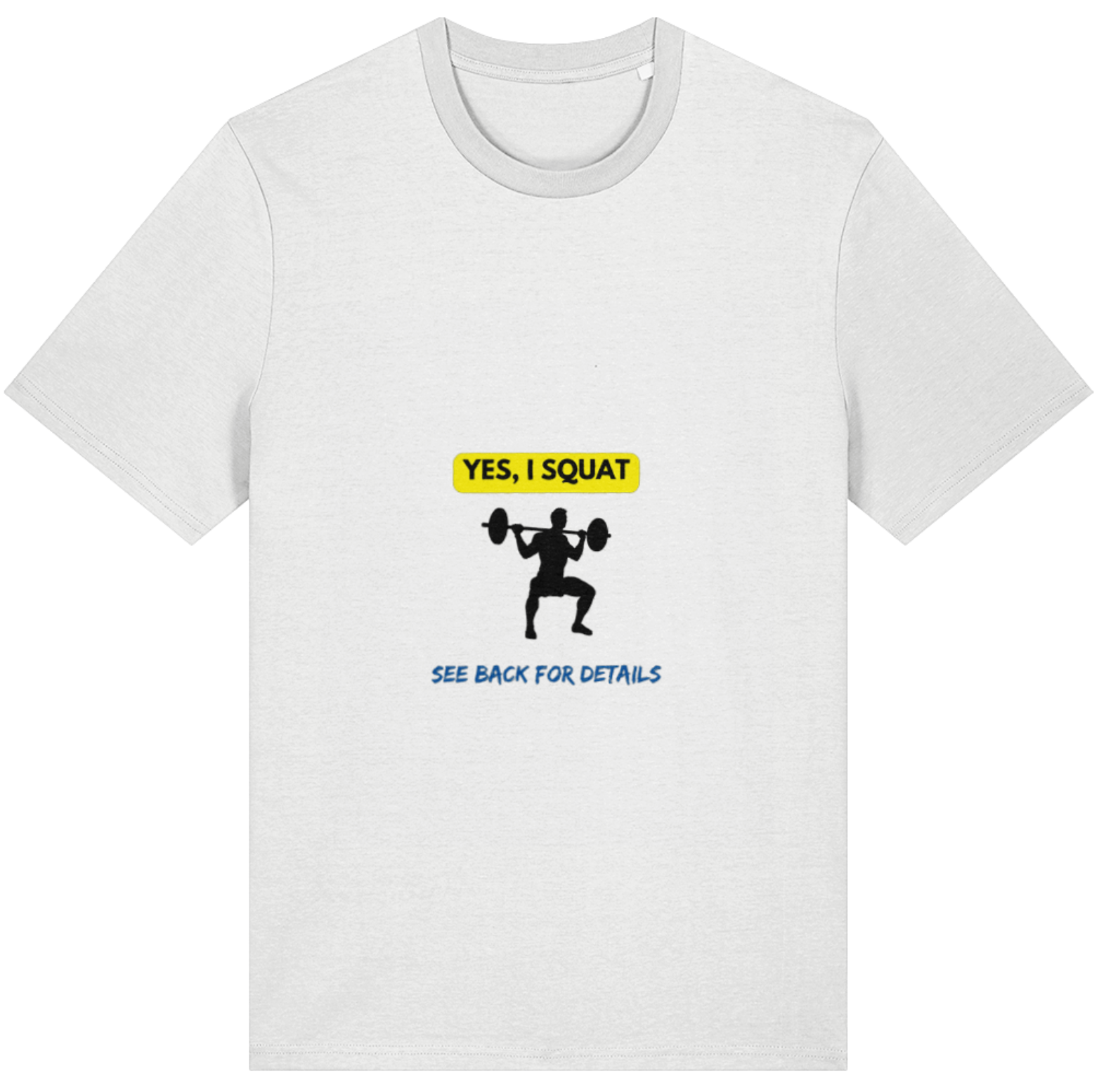 Organic Cotton Yes I Squat See Back For Details - Unisex Tee