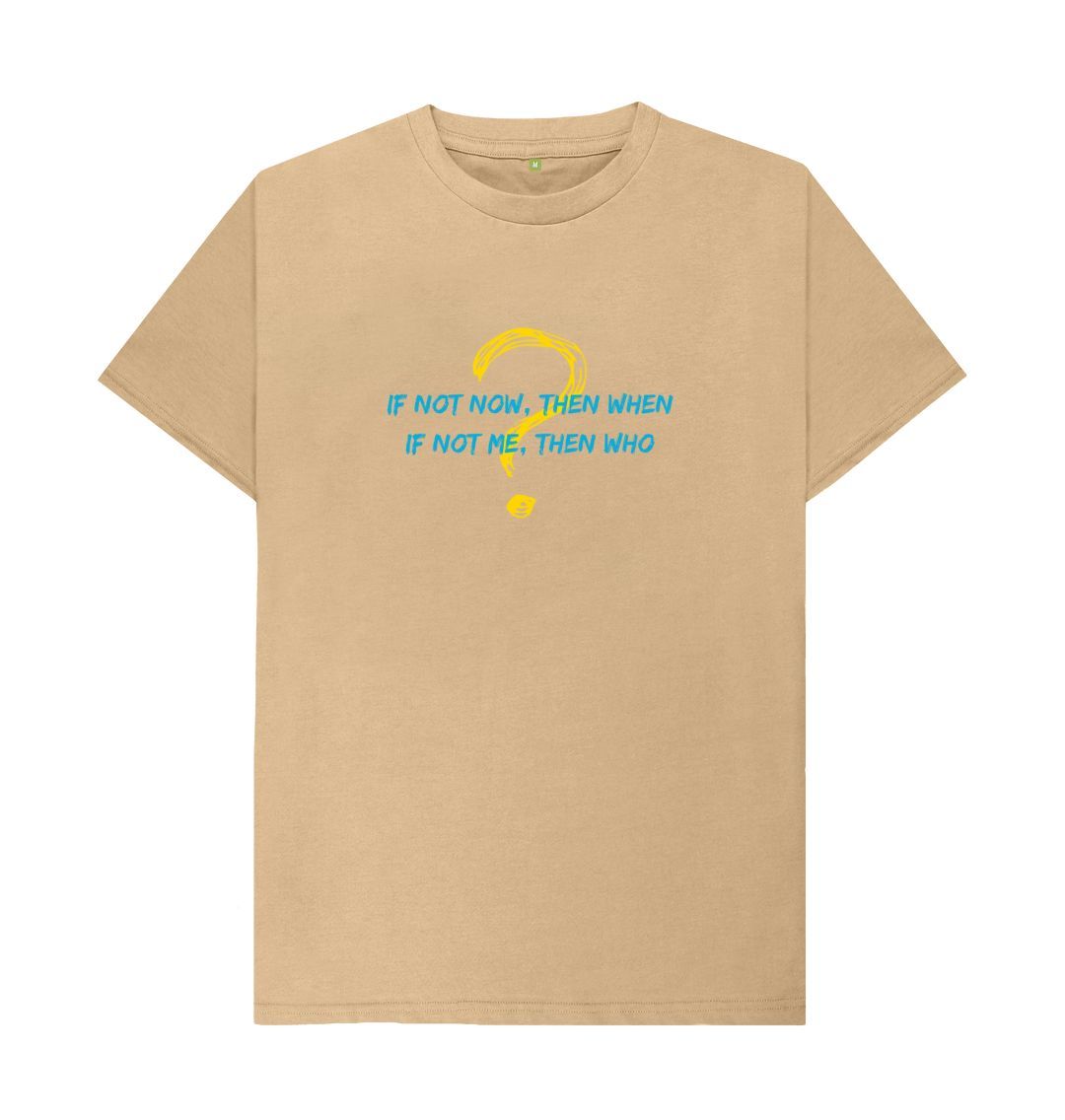 Sand \ud83c\uddec\ud83c\udde7 If Not Now Then When If Not Me Then Who - Unisex Organic Cotton T-Shirt