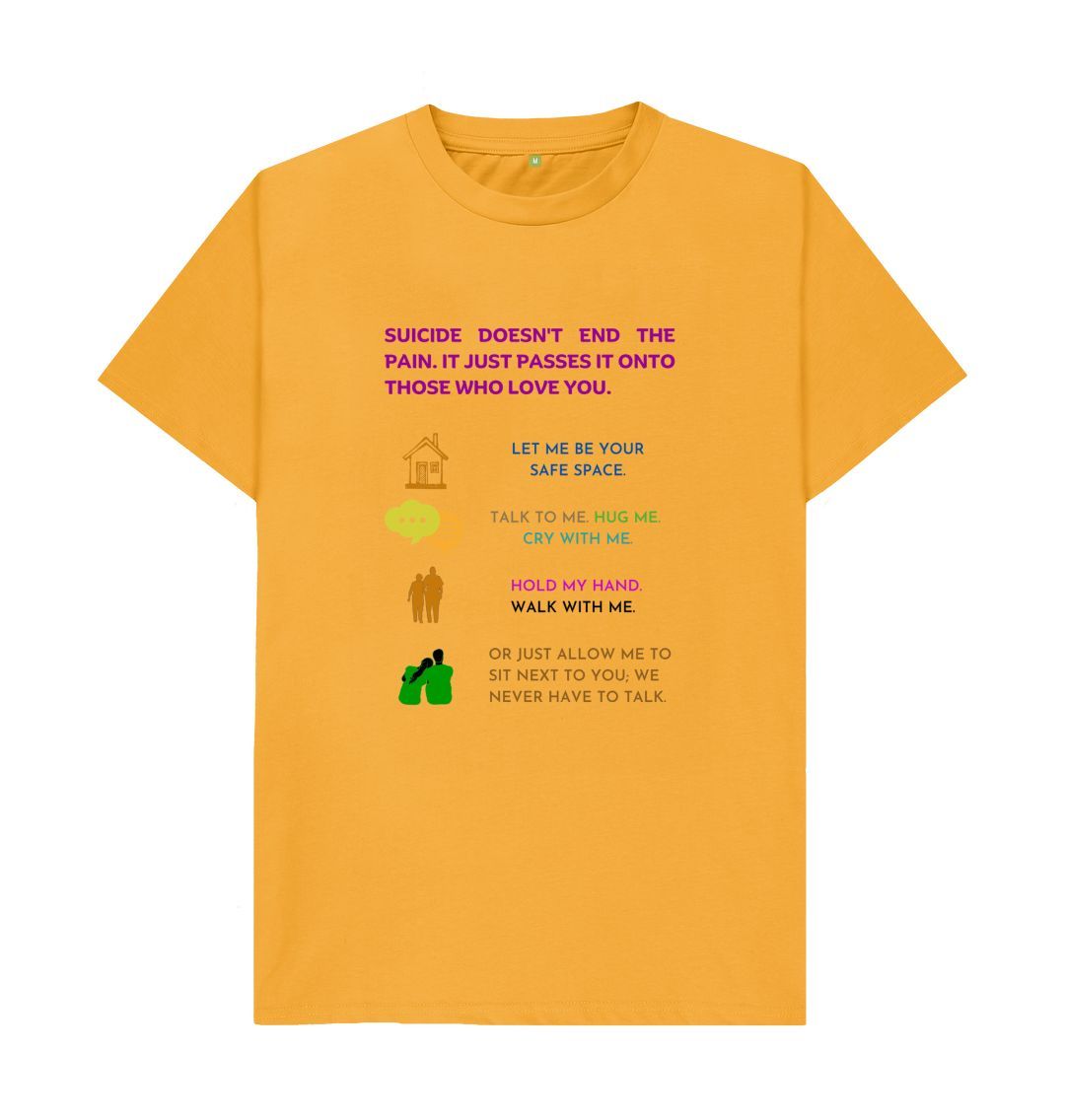 Mustard \ud83c\uddec\ud83c\udde7 Suicide Doesn't End The Pain It Just Passes It Onto Those Who Love You (Light) - Unisex Organic Cotton T-Shirt